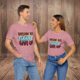 JOSI LOVE Dream Big Unisex Tee, Inspirational Shirt, Motivational Tee, Casual Wear, Gifting for Graduates, Encouragement Apparel