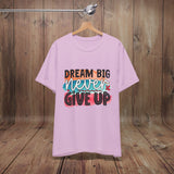 JOSI LOVE Dream Big Unisex Tee, Inspirational Shirt, Motivational Tee, Casual Wear, Gifting for Graduates, Encouragement Apparel