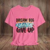 JOSI LOVE Dream Big Unisex Tee, Inspirational Shirt, Motivational Tee, Casual Wear, Gifting for Graduates, Encouragement Apparel
