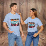 JOSI LOVE Dream Big Unisex Tee, Inspirational Shirt, Motivational Tee, Casual Wear, Gifting for Graduates, Encouragement Apparel