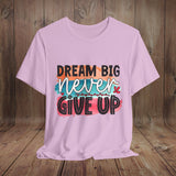 JOSI LOVE Dream Big Unisex Tee, Inspirational Shirt, Motivational Tee, Casual Wear, Gifting for Graduates, Encouragement Apparel