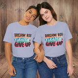 JOSI LOVE Dream Big Unisex Tee, Inspirational Shirt, Motivational Tee, Casual Wear, Gifting for Graduates, Encouragement Apparel