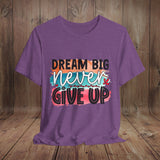 JOSI LOVE Dream Big Unisex Tee, Inspirational Shirt, Motivational Tee, Casual Wear, Gifting for Graduates, Encouragement Apparel