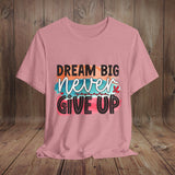 JOSI LOVE Dream Big Unisex Tee, Inspirational Shirt, Motivational Tee, Casual Wear, Gifting for Graduates, Encouragement Apparel