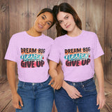 JOSI LOVE Dream Big Unisex Tee, Inspirational Shirt, Motivational Tee, Casual Wear, Gifting for Graduates, Encouragement Apparel