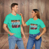 JOSI LOVE Dream Big Unisex Tee, Inspirational Shirt, Motivational Tee, Casual Wear, Gifting for Graduates, Encouragement Apparel
