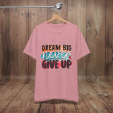 JOSI LOVE Dream Big Unisex Tee, Inspirational Shirt, Motivational Tee, Casual Wear, Gifting for Graduates, Encouragement Apparel