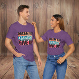 JOSI LOVE Dream Big Unisex Tee, Inspirational Shirt, Motivational Tee, Casual Wear, Gifting for Graduates, Encouragement Apparel