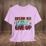 JOSI LOVE Dream Big Unisex Tee, Inspirational Shirt, Motivational Tee, Casual Wear, Gifting for Graduates, Encouragement Apparel