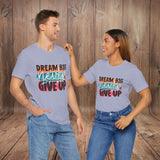 JOSI LOVE Dream Big Unisex Tee, Inspirational Shirt, Motivational Tee, Casual Wear, Gifting for Graduates, Encouragement Apparel