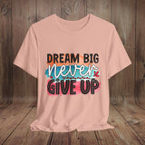 JOSI LOVE Dream Big Unisex Tee, Inspirational Shirt, Motivational Tee, Casual Wear, Gifting for Graduates, Encouragement Apparel