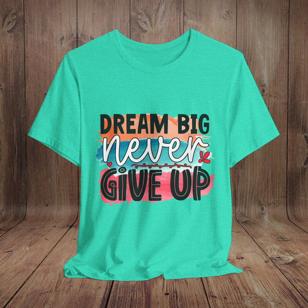 JOSI LOVE Dream Big Unisex Tee, Inspirational Shirt, Motivational Tee, Casual Wear, Gifting for Graduates, Encouragement Apparel