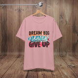 JOSI LOVE Dream Big Unisex Tee, Inspirational Shirt, Motivational Tee, Casual Wear, Gifting for Graduates, Encouragement Apparel