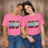 JOSI LOVE Dream Big Unisex Tee, Inspirational Shirt, Motivational Tee, Casual Wear, Gifting for Graduates, Encouragement Apparel