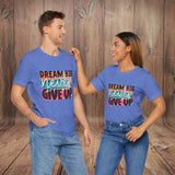 JOSI LOVE Dream Big Unisex Tee, Inspirational Shirt, Motivational Tee, Casual Wear, Gifting for Graduates, Encouragement Apparel
