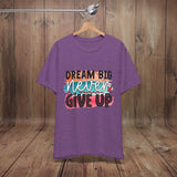 JOSI LOVE Dream Big Unisex Tee, Inspirational Shirt, Motivational Tee, Casual Wear, Gifting for Graduates, Encouragement Apparel