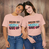 JOSI LOVE Dream Big Unisex Tee, Inspirational Shirt, Motivational Tee, Casual Wear, Gifting for Graduates, Encouragement Apparel