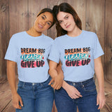 JOSI LOVE Dream Big Unisex Tee, Inspirational Shirt, Motivational Tee, Casual Wear, Gifting for Graduates, Encouragement Apparel