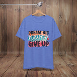 JOSI LOVE Dream Big Unisex Tee, Inspirational Shirt, Motivational Tee, Casual Wear, Gifting for Graduates, Encouragement Apparel