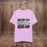 JOSI LOVE Dream Big Unisex Tee, Inspirational Shirt, Motivational Tee, Casual Wear, Gifting for Graduates, Encouragement Apparel