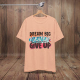 JOSI LOVE Dream Big Unisex Tee, Inspirational Shirt, Motivational Tee, Casual Wear, Gifting for Graduates, Encouragement Apparel
