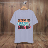 JOSI LOVE Dream Big Unisex Tee, Inspirational Shirt, Motivational Tee, Casual Wear, Gifting for Graduates, Encouragement Apparel